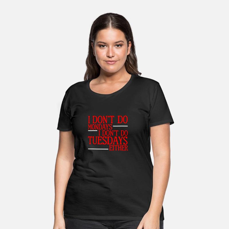 I Don't Do Mondays I Don't Do Tuesdays Either 2