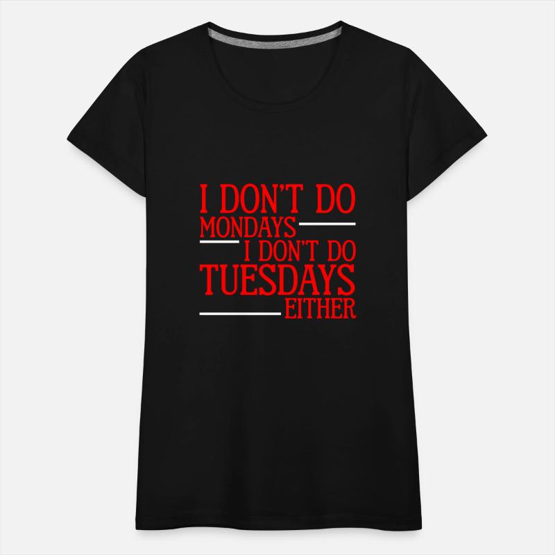 I Don't Do Mondays I Don't Do Tuesdays Either 2