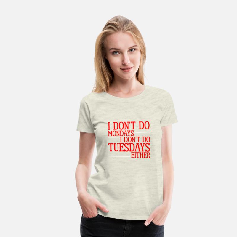 I Don't Do Mondays I Don't Do Tuesdays Either 2