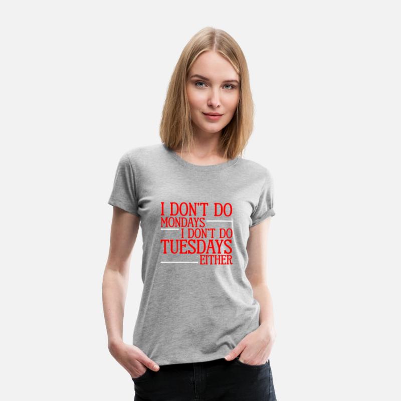 I Don't Do Mondays I Don't Do Tuesdays Either 2