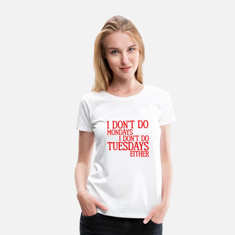 I Don't Do Mondays I Don't Do Tuesdays Either 2