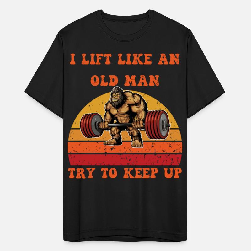 I Lift Like An Old Man, Try To Keep Up.