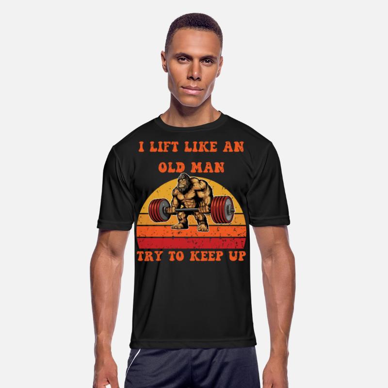 I Lift Like An Old Man, Try To Keep Up.