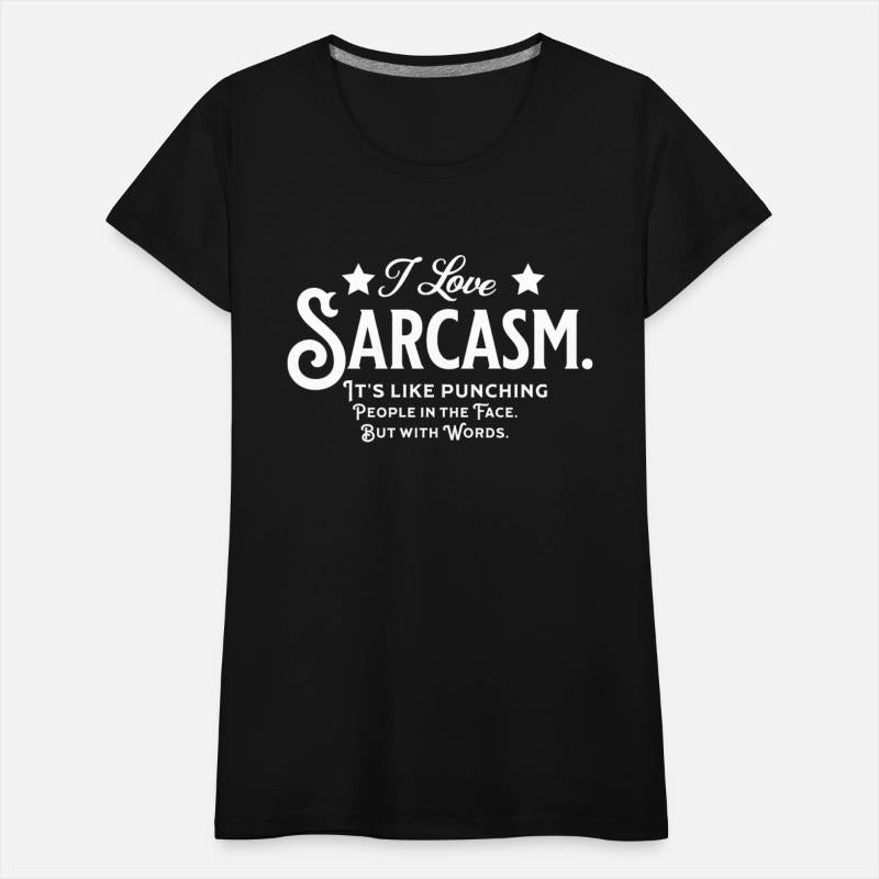 I love sarcasm punch people in the face with words