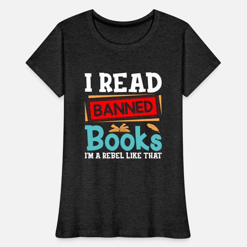 I Read Banned Books I m a Rebel Like That