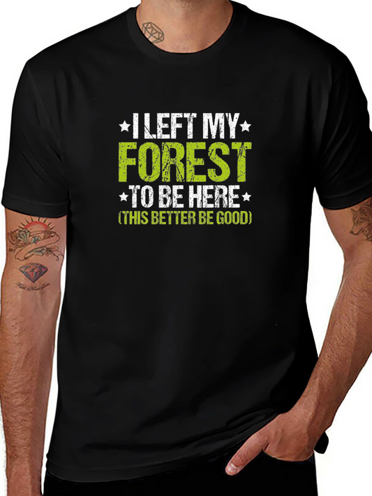 Funny Forest Lover T-Shirt - I Left My Forest To Be Here