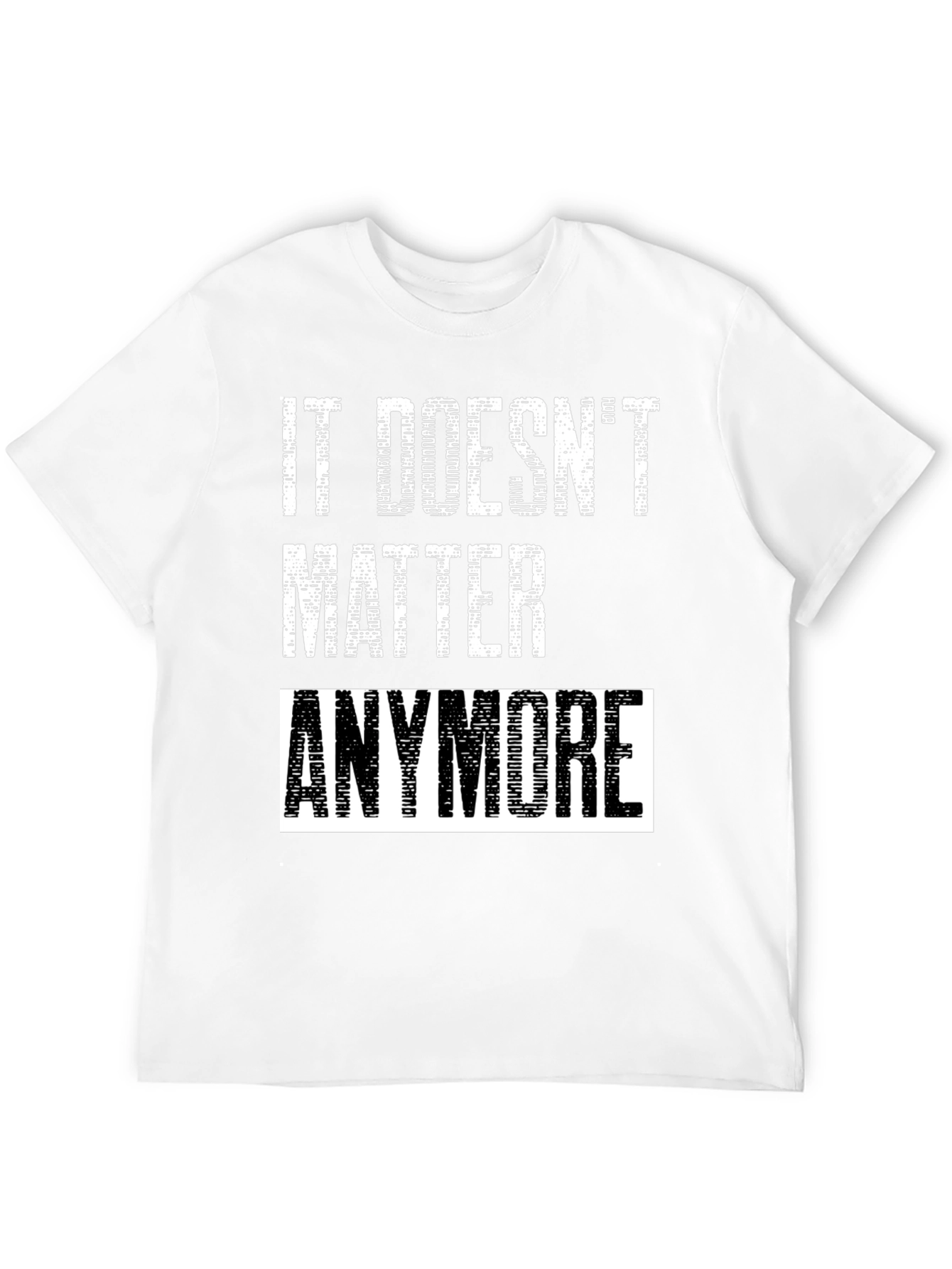 It Doesnt Matter Anymore Graphic Tee