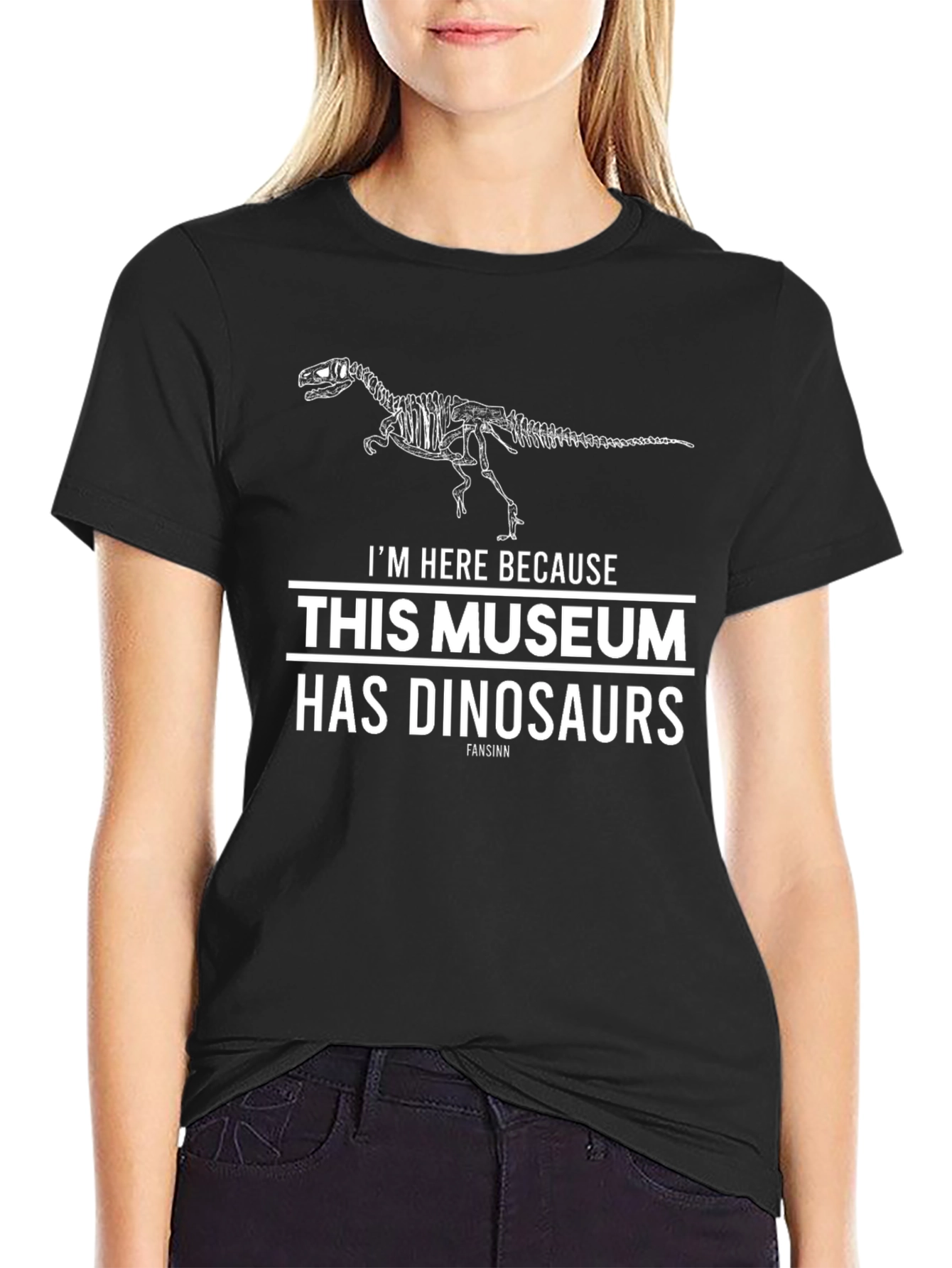 Dinosaur Museum T-Shirt -  Im Here Because Dinosaurs