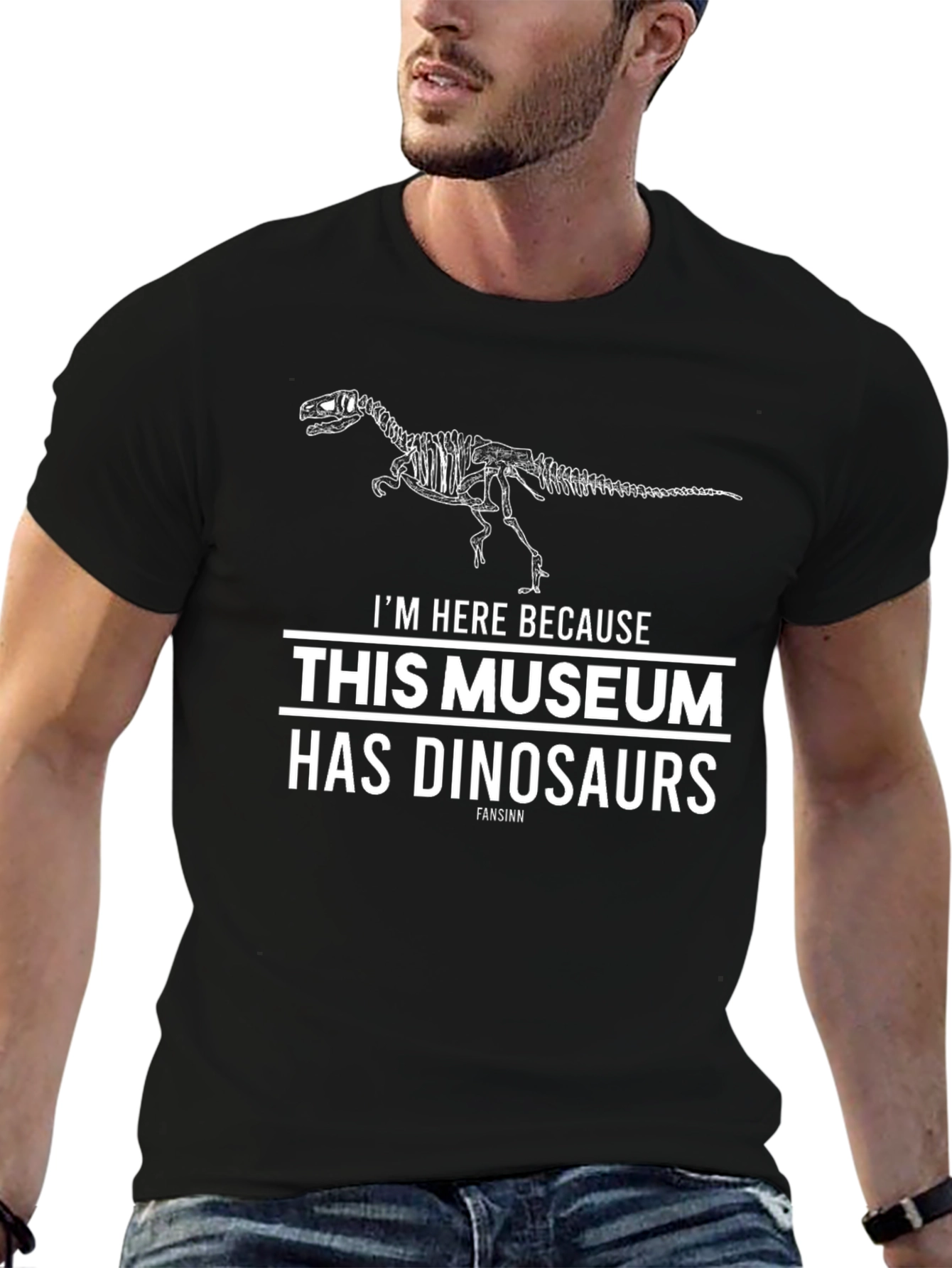 Dinosaur Museum T-Shirt -  Im Here Because Dinosaurs