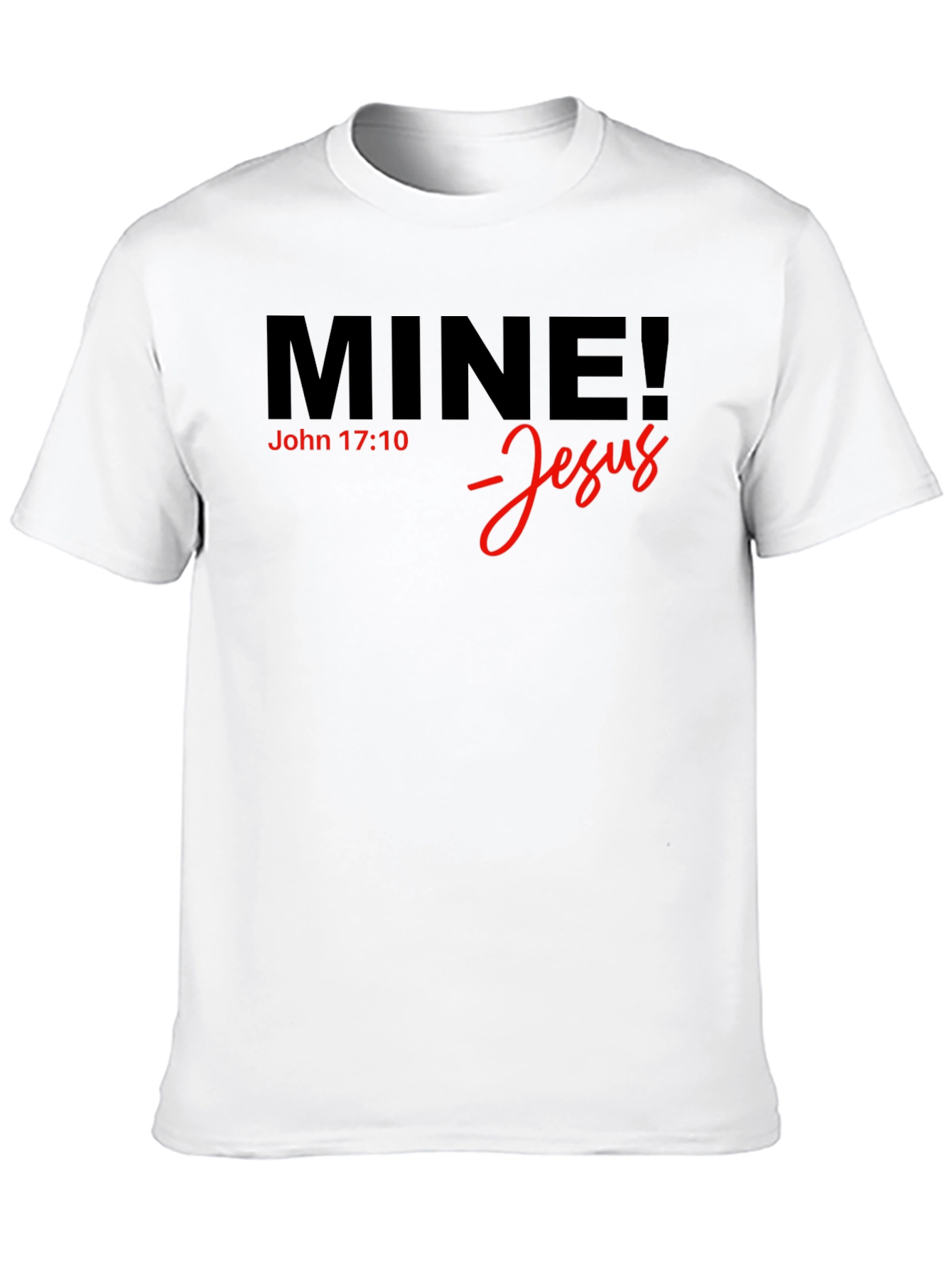 Mine! Jesus T-Shirt - John 17:10 - Christian Apparel