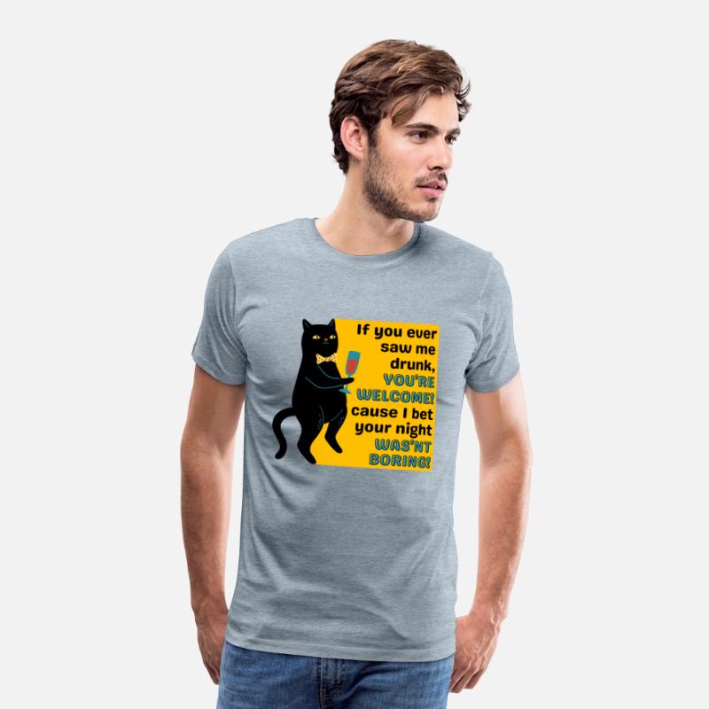 If You Ever Saw Me Drunk YouRe Welcome Tshirt