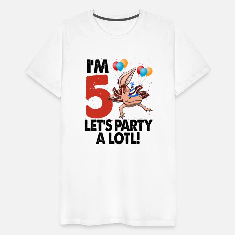 I'm 5 Let's Party A Lot Axolotl