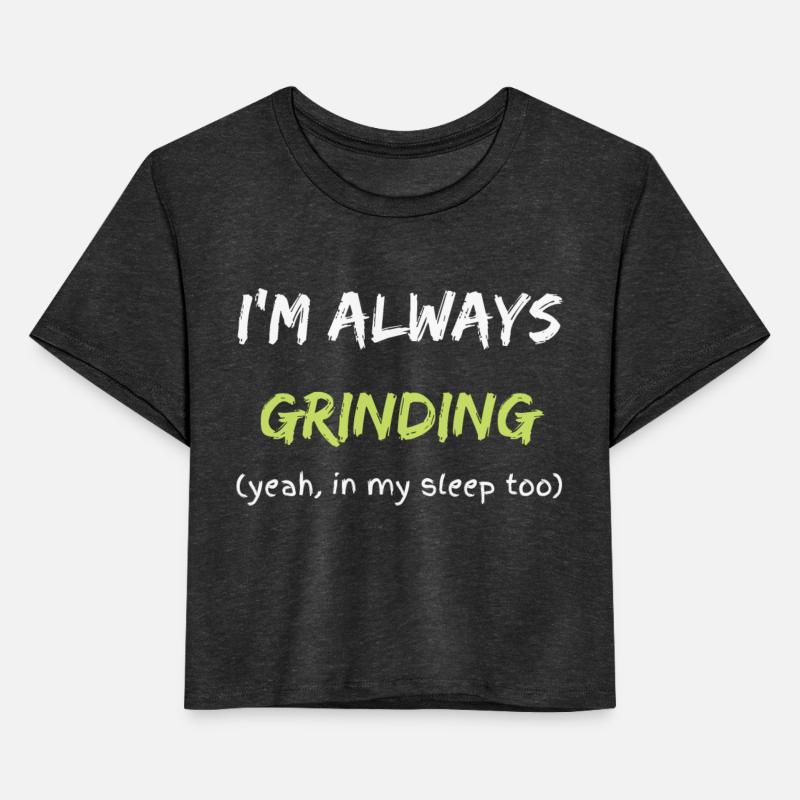 I'm Always Grinding (yeah, in my sleep too)