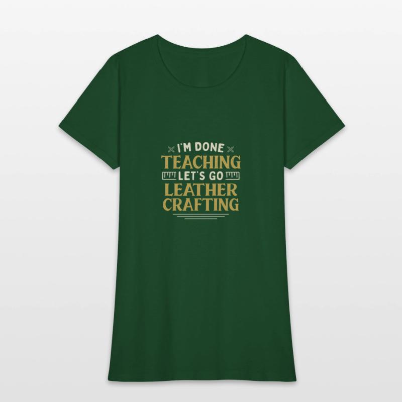 I'm Done Teaching Let's Go Leather Crafting Funny