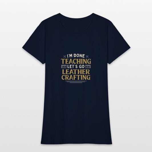 I'm Done Teaching Let's Go Leather Crafting Funny