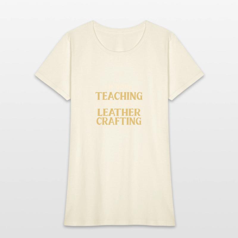 I'm Done Teaching Let's Go Leather Crafting Funny