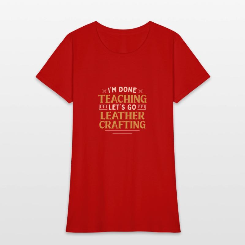 I'm Done Teaching Let's Go Leather Crafting Funny