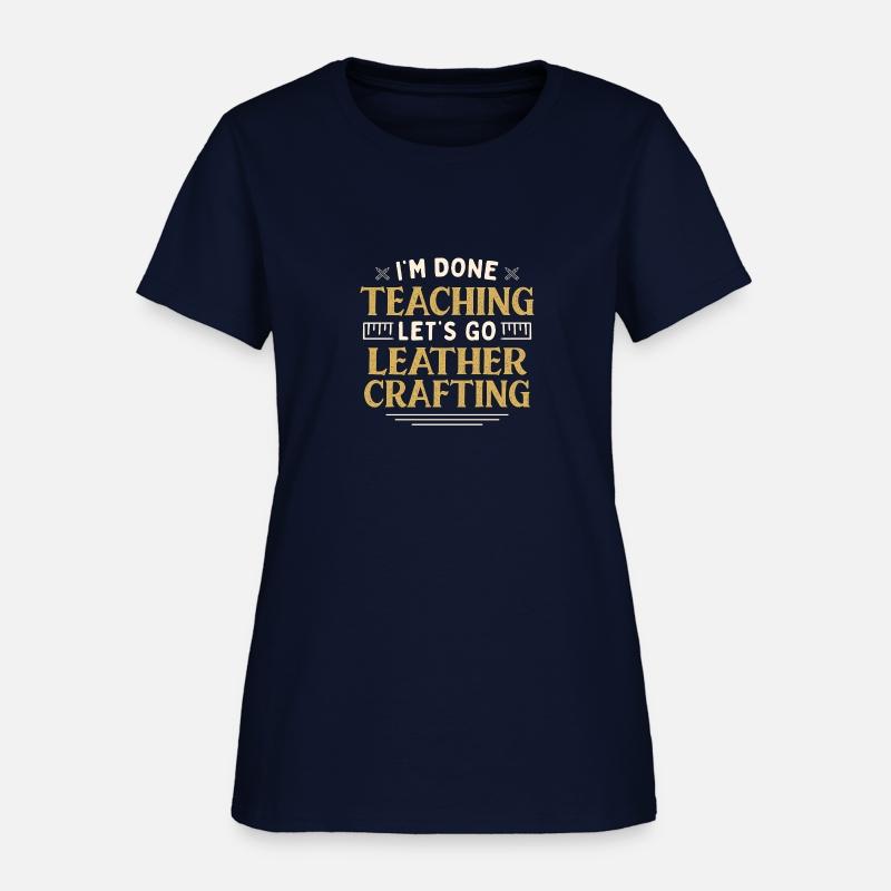 I'm Done Teaching Let's Go Leather Crafting Funny