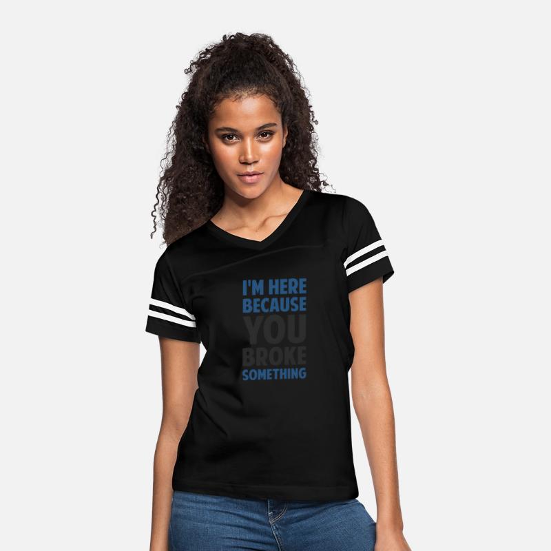 I'm Here Because You Broke Something