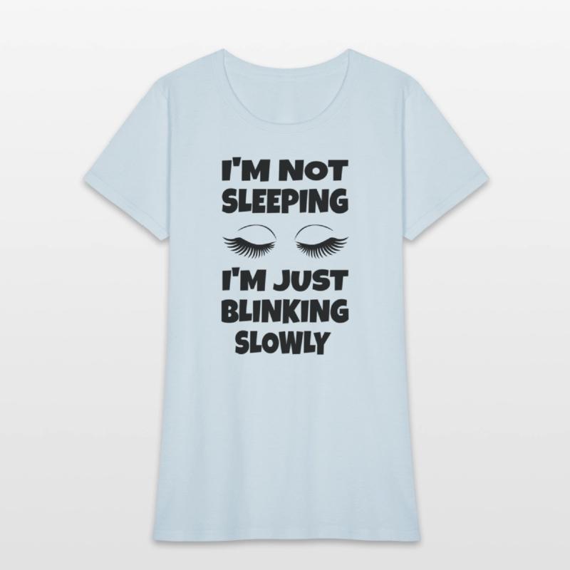 I'M Not Sleeg I'M Just Blinking Slowly
