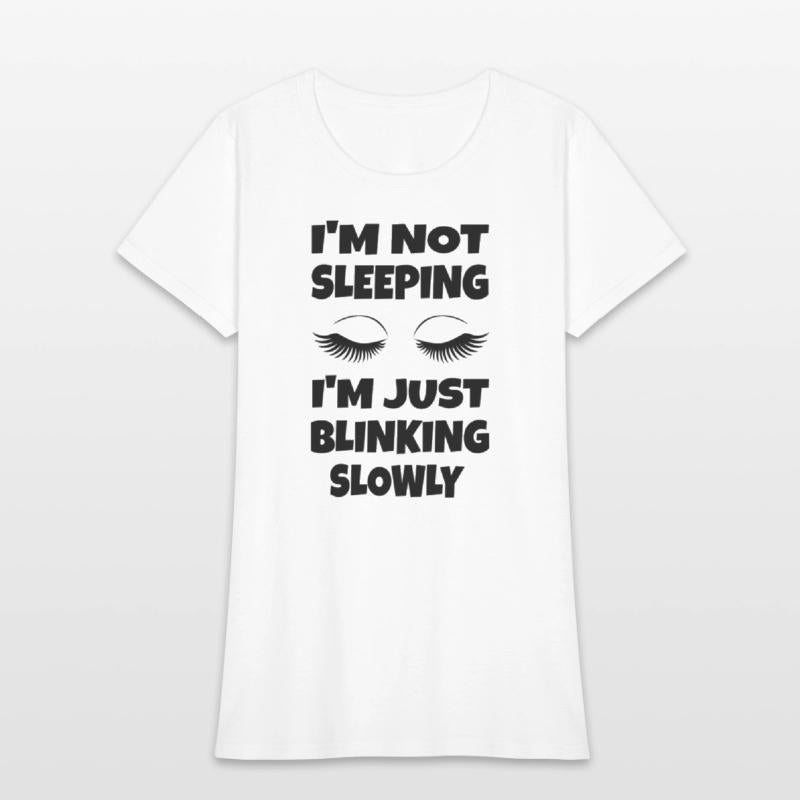 I'M Not Sleeg I'M Just Blinking Slowly