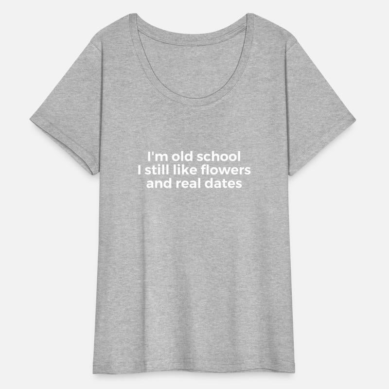 I'm Old School I Still Like Flowers And Real Dates