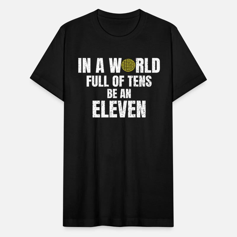 IN A WORLD FULL OF TENS BE AN ELEVAN! GIFT IDEA