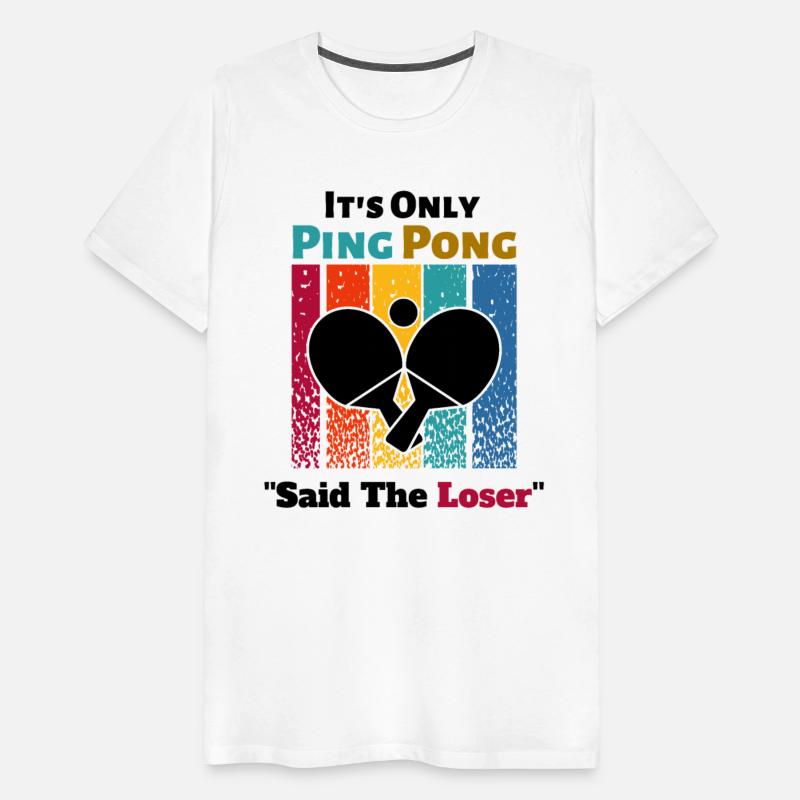 It's Only Ping Pong Said The Loser Funny Sayings