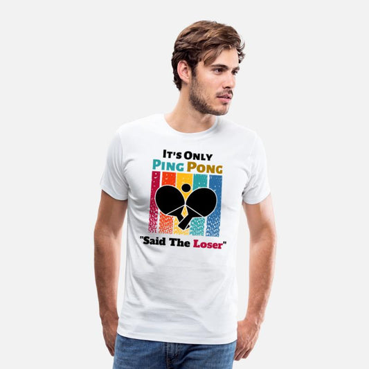 It's Only Ping Pong Said The Loser Funny Sayings