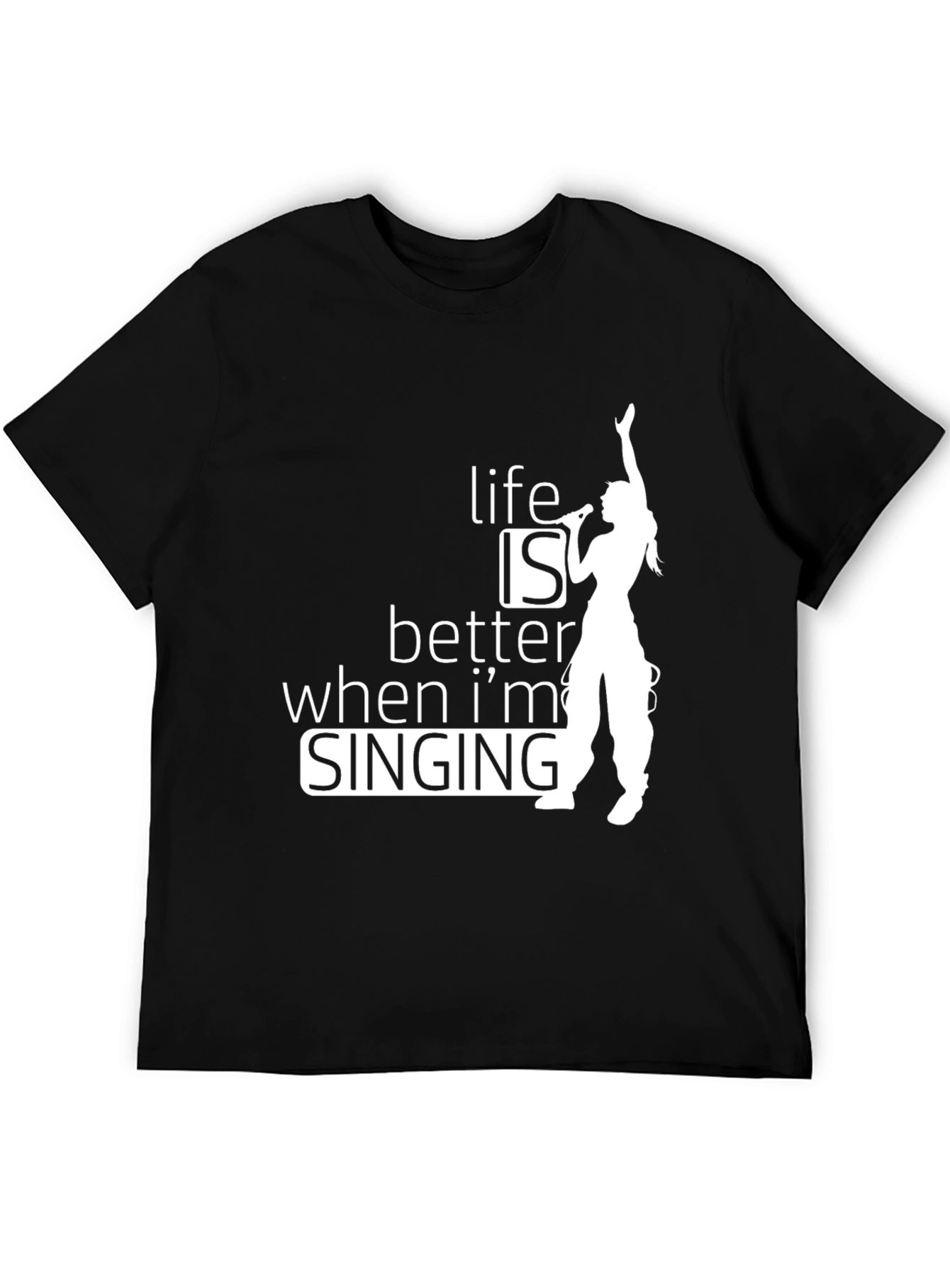Life Is Better When Im Singing T-Shirt