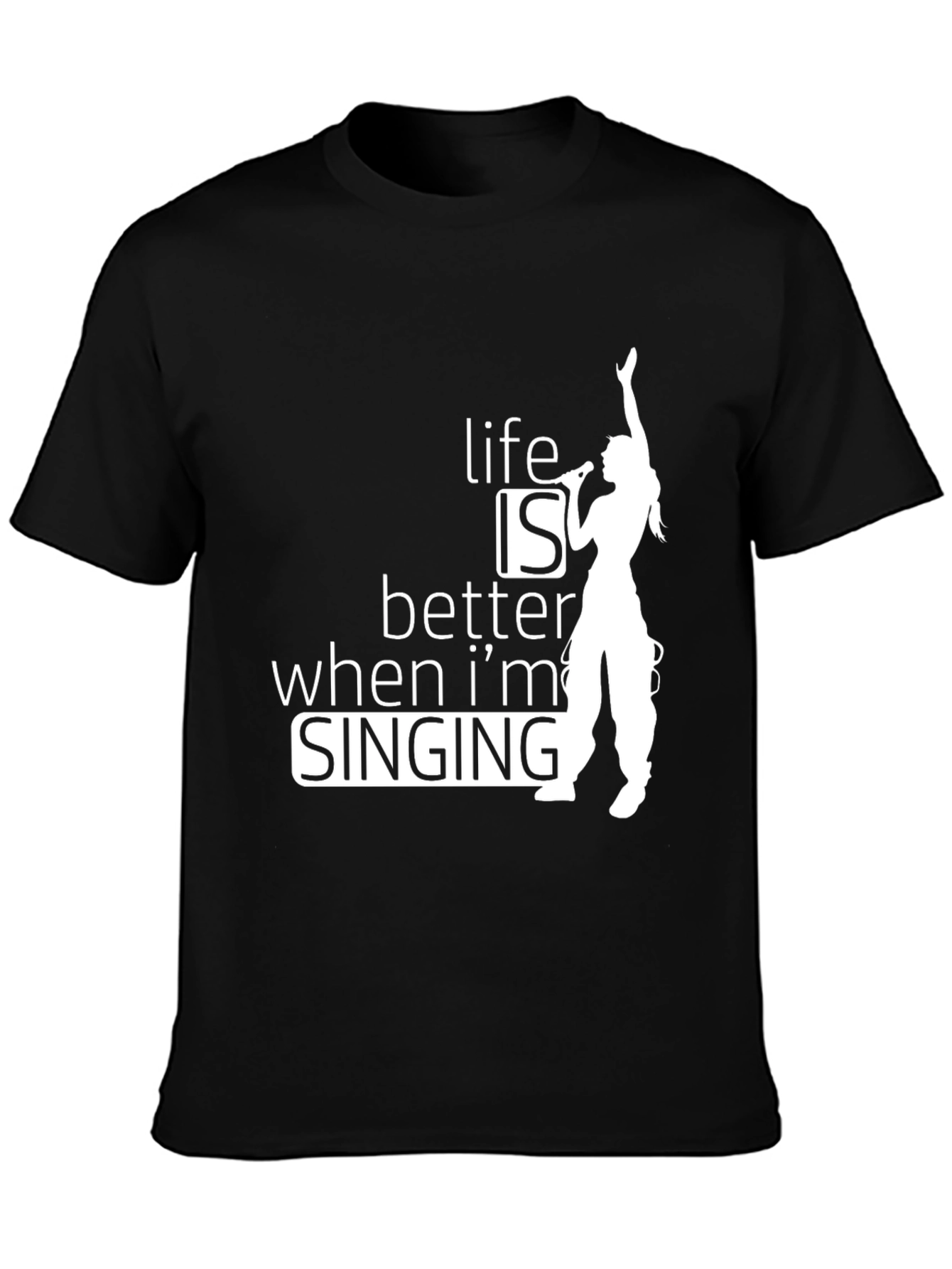 Life Is Better When Im Singing T-Shirt