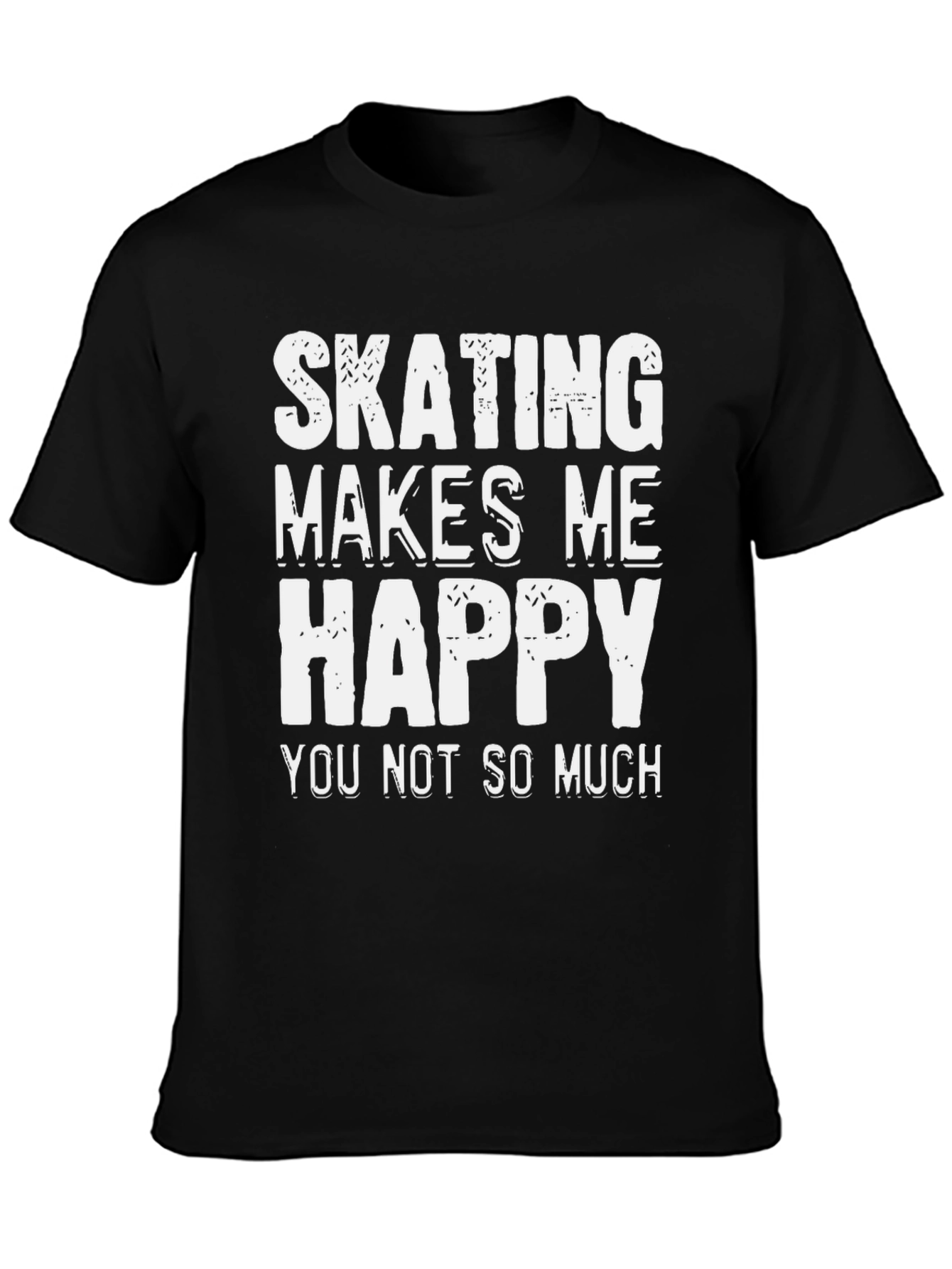 Skating Makes Me Happy T-Shirt - Funny Sarcastic Tee