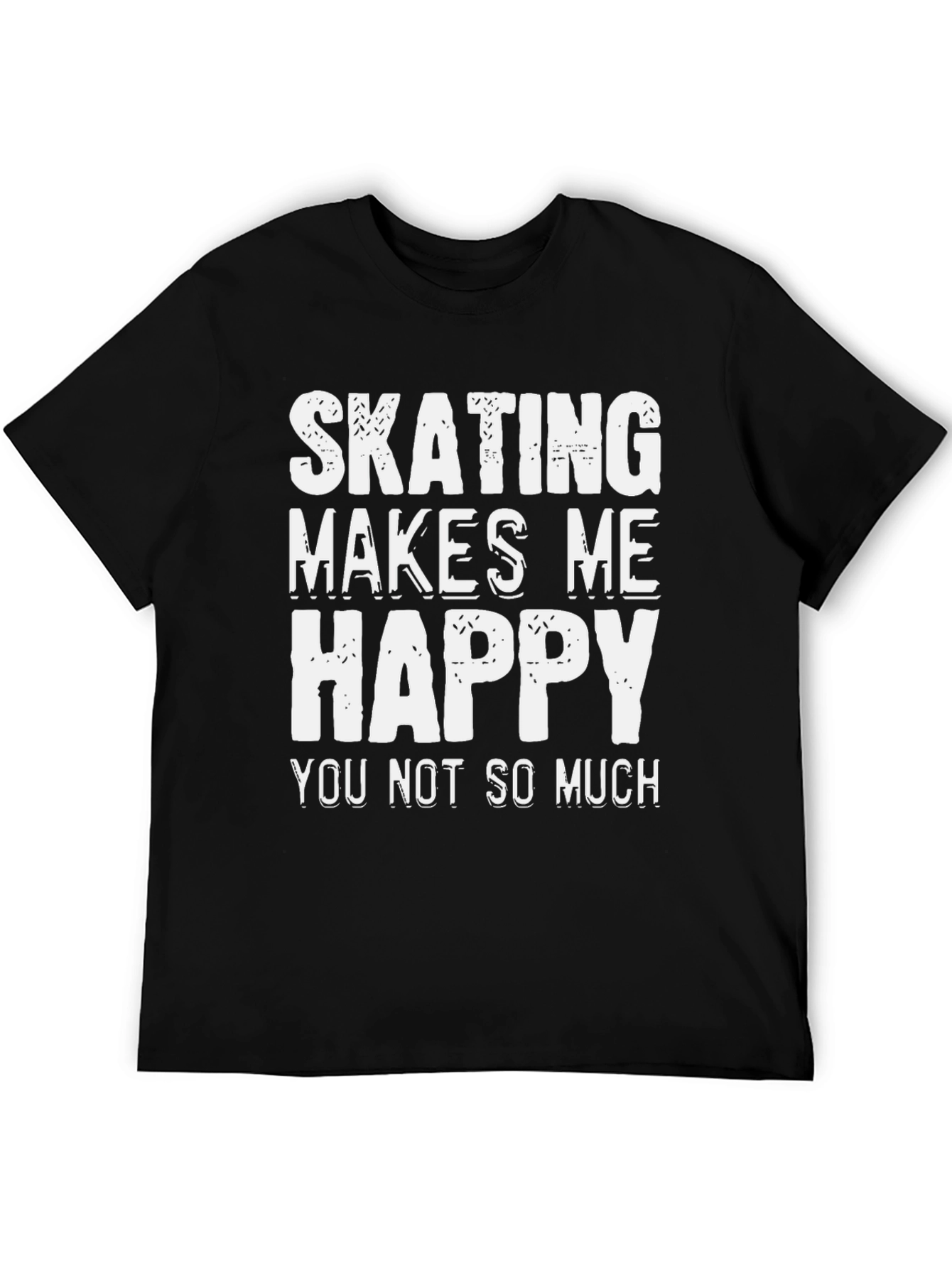 Skating Makes Me Happy T-Shirt - Funny Sarcastic Tee