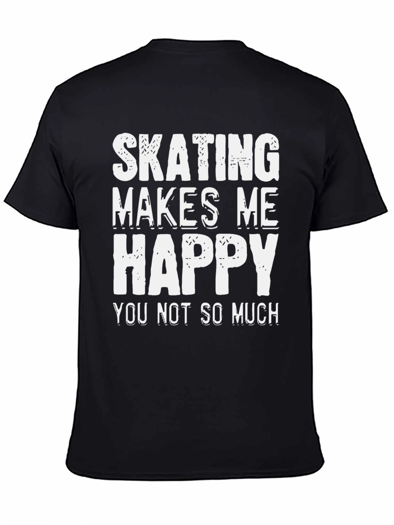 Skating Makes Me Happy T-Shirt - Funny Sarcastic Tee
