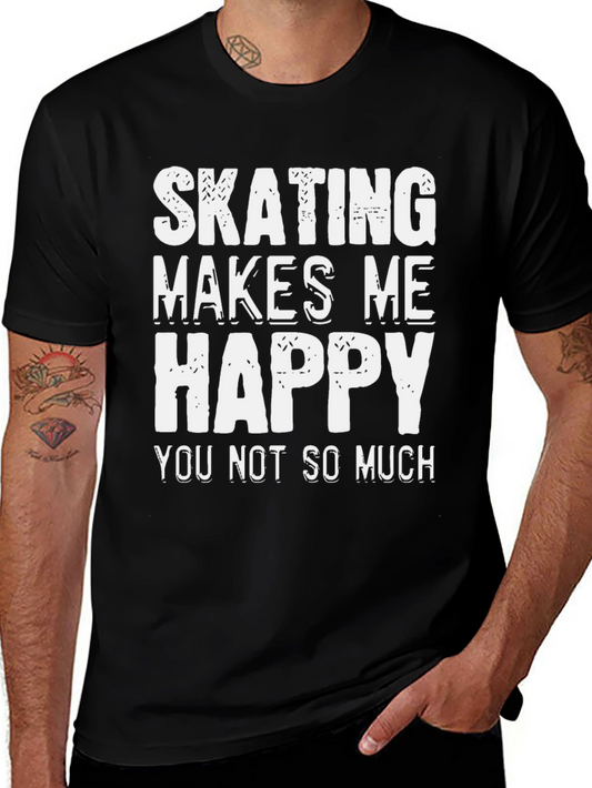 Skating Makes Me Happy T-Shirt - Funny Sarcastic Tee