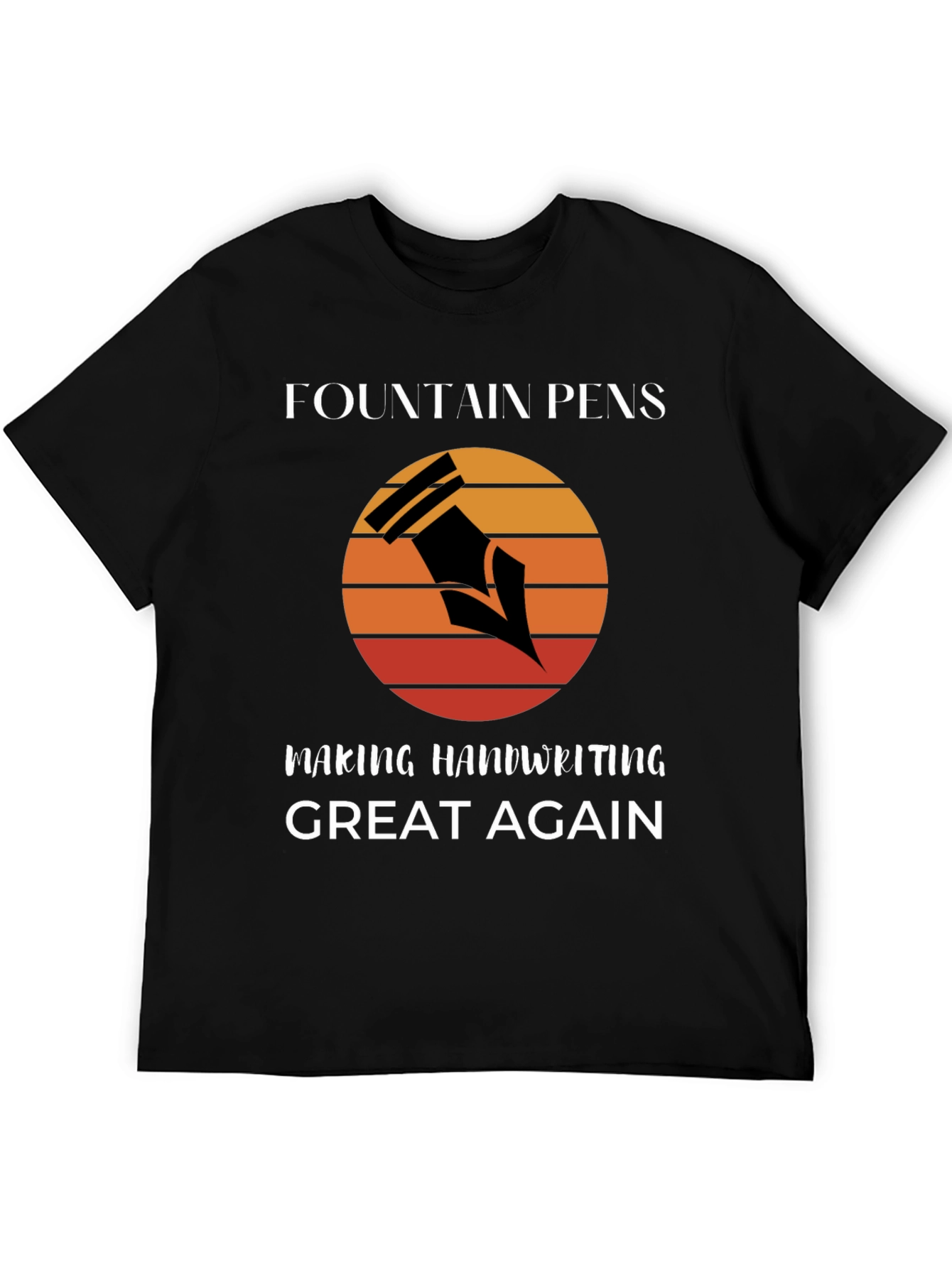 Fountain Pens Making Handwriting Great Again T-Shirt