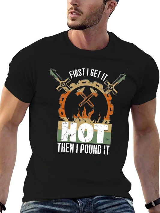 Blacksmith Humor T-Shirt: Get It Hot Then I Pound It!