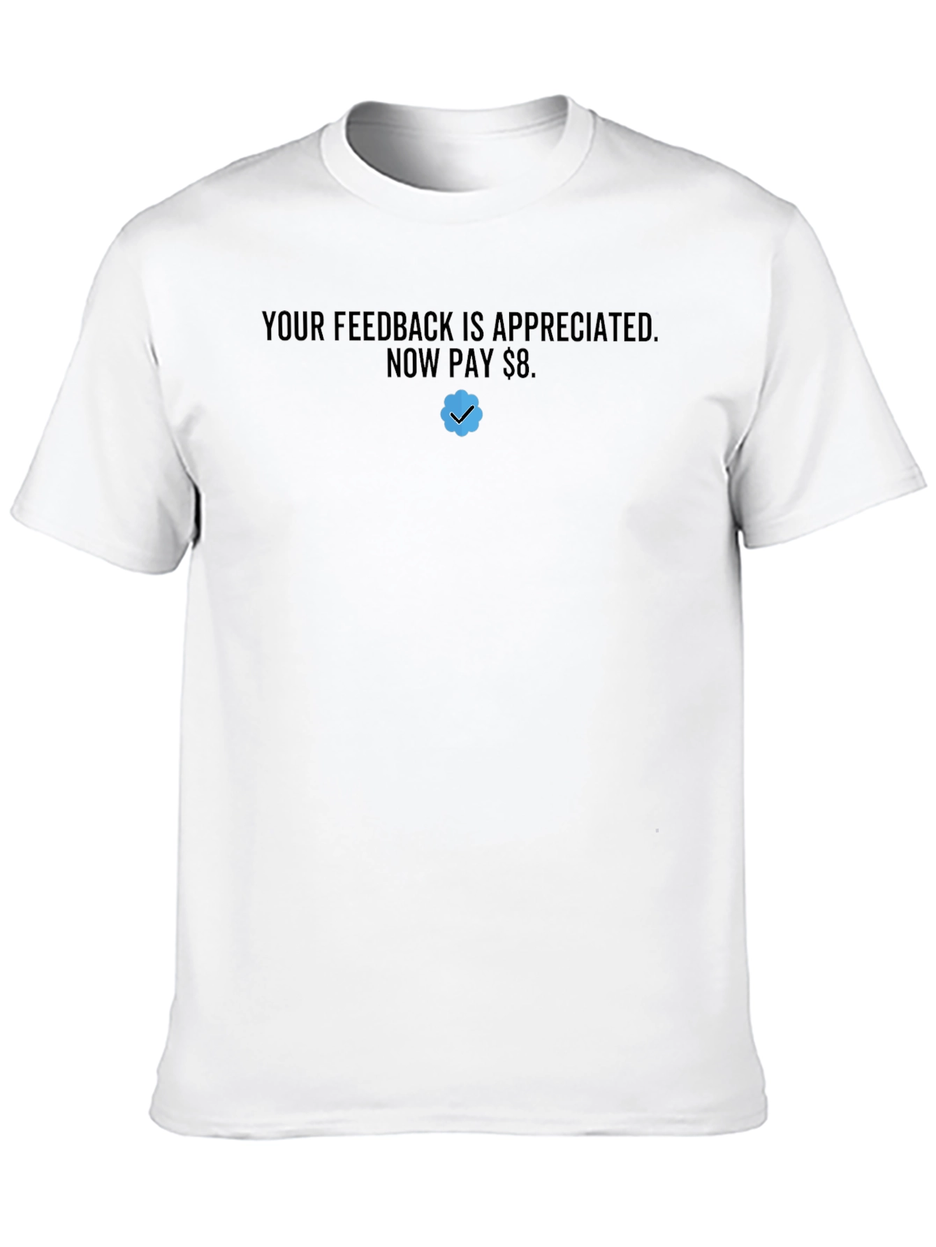 Your Feedback Appreciated T-Shirt - Now Pay $8!