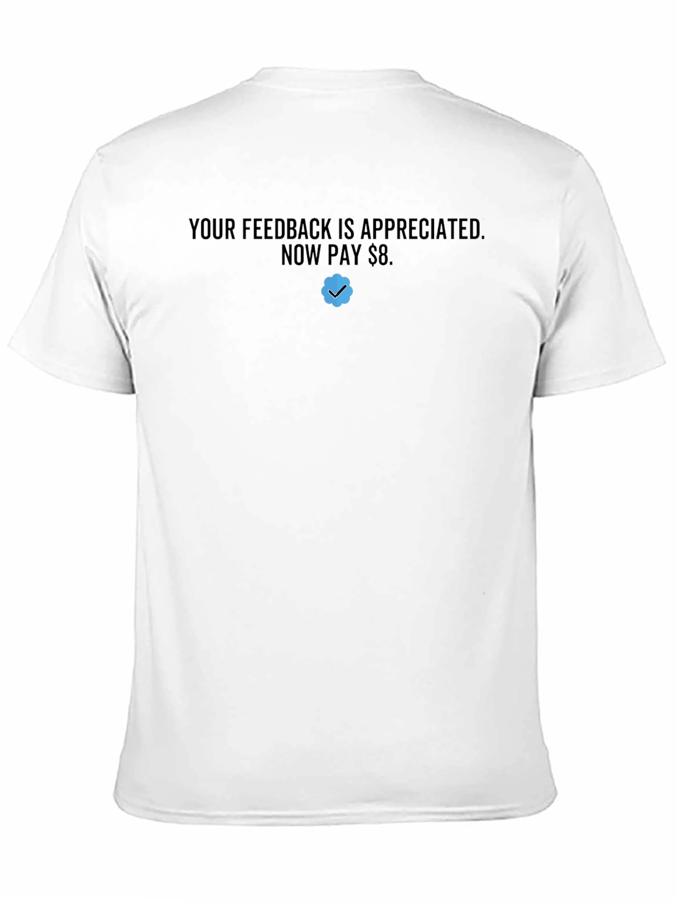 Your Feedback Appreciated T-Shirt - Now Pay $8!
