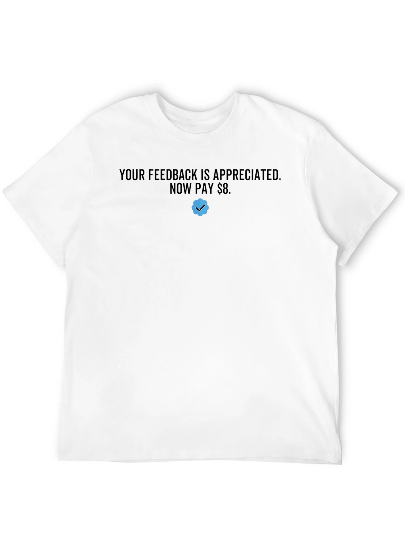 Your Feedback Appreciated T-Shirt - Now Pay $8!