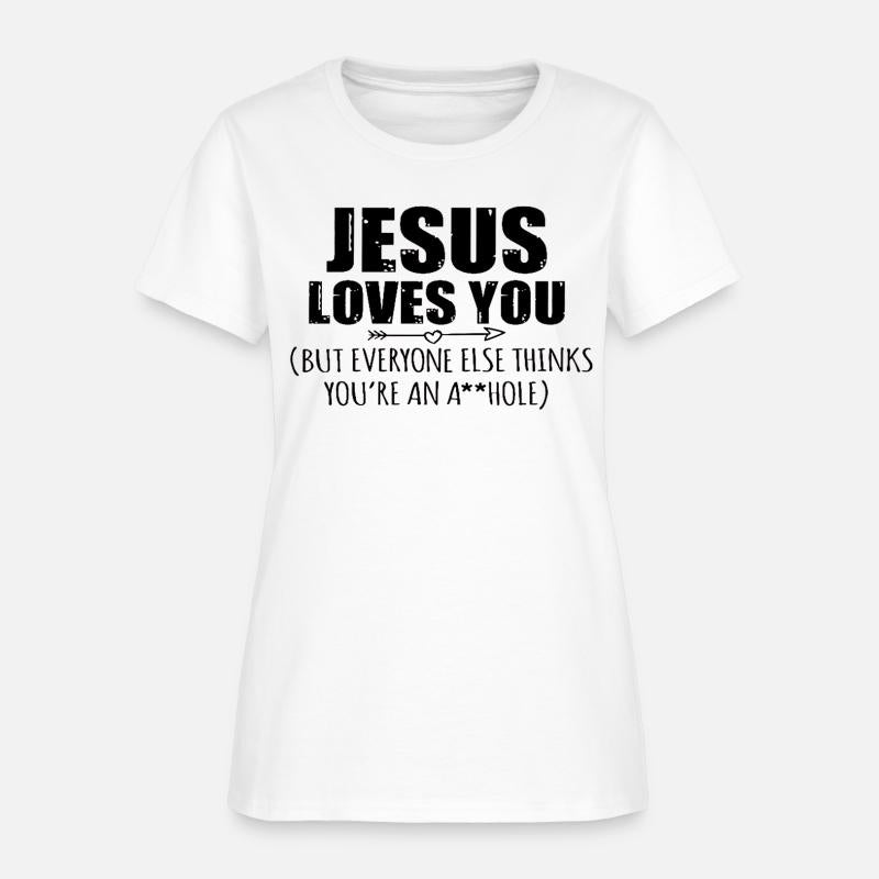 Jesus Loves You But Everyone Else Thinks You're an