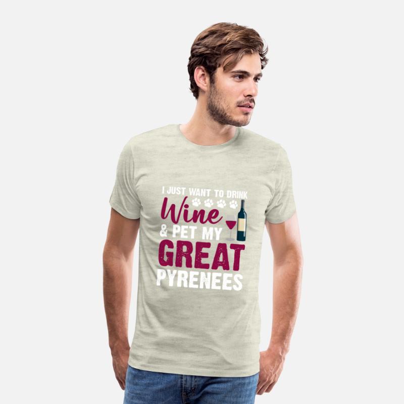 Just Want To Drink Wine Pet My Great Pyrenees Dog