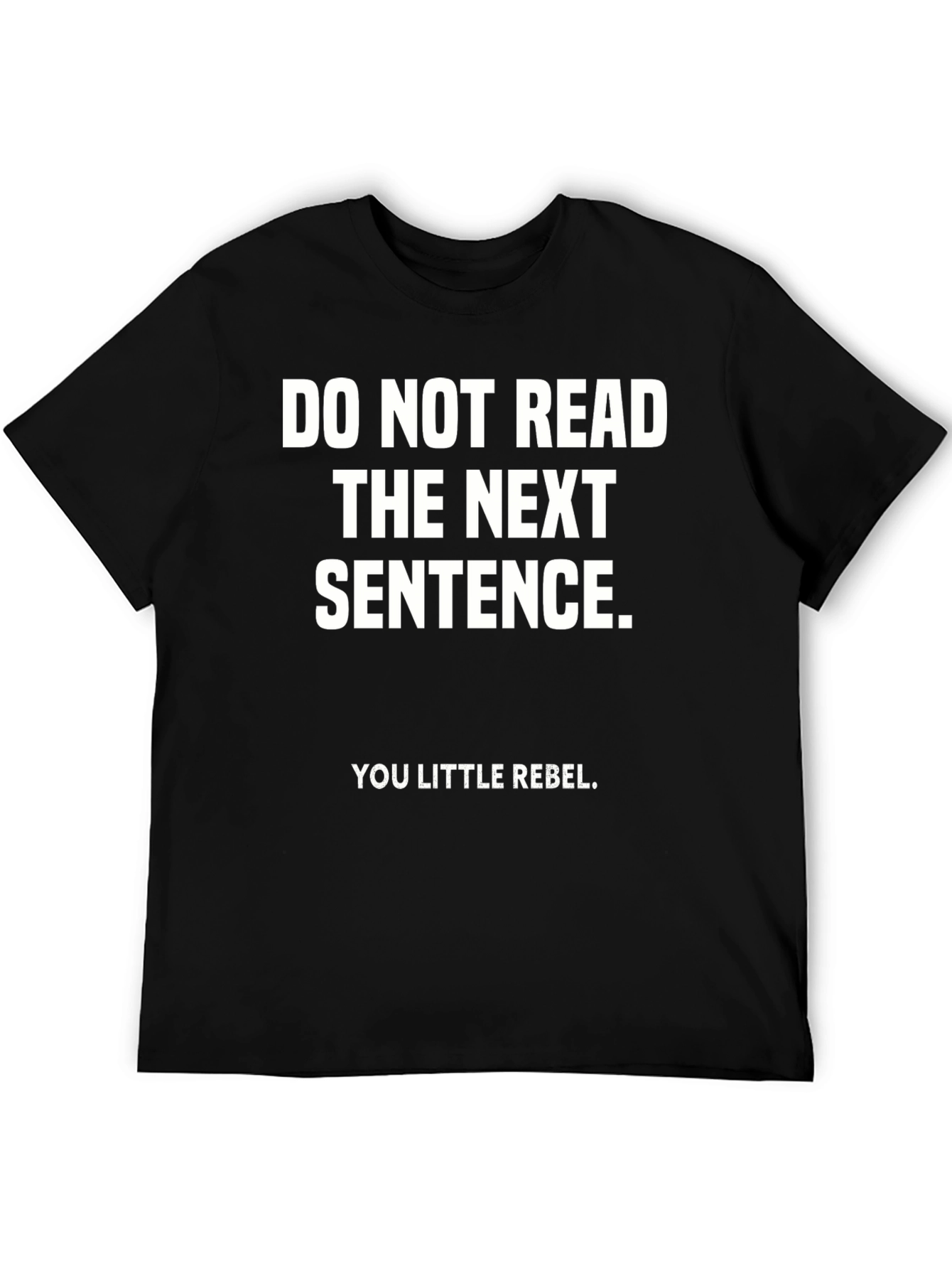 Rebel T-Shirt: Do Not Read the Next Sentence