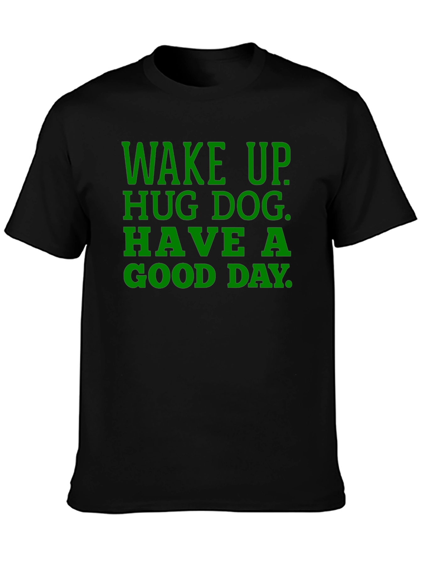 Wake Up Hug Dog T-Shirt - Green Text