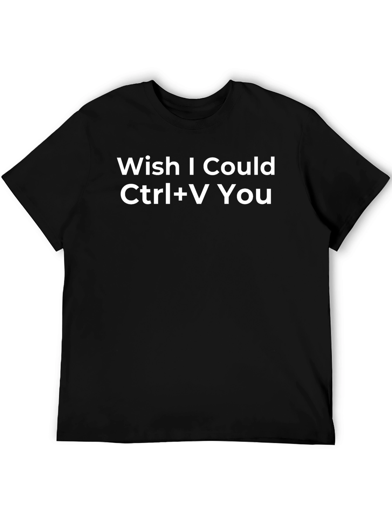 Wish I Could Ctrl+V You Funny Graphic Tee