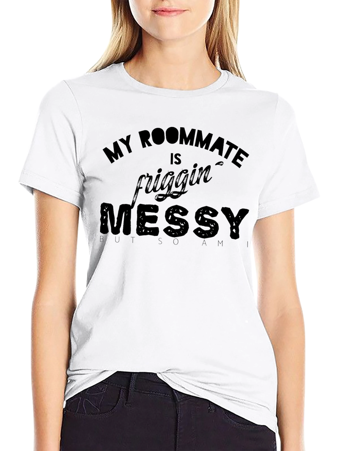 My Roommate Is Friggin Messy T-Shirt
