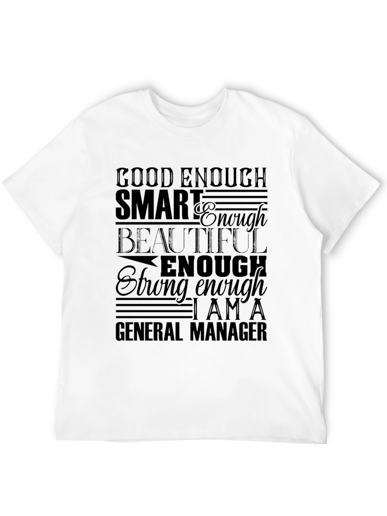 General Manager Affirmation T-Shirt - Good Enough Smart Beautiful