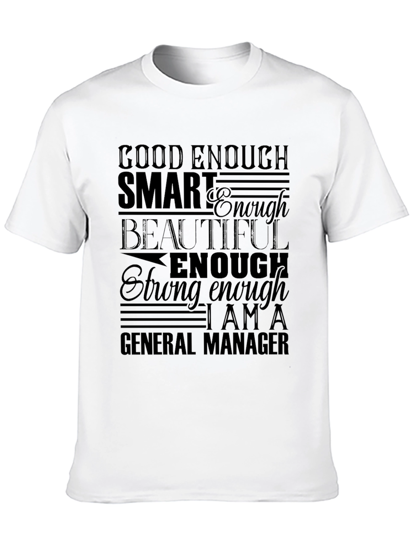 General Manager Affirmation T-Shirt - Good Enough Smart Beautiful