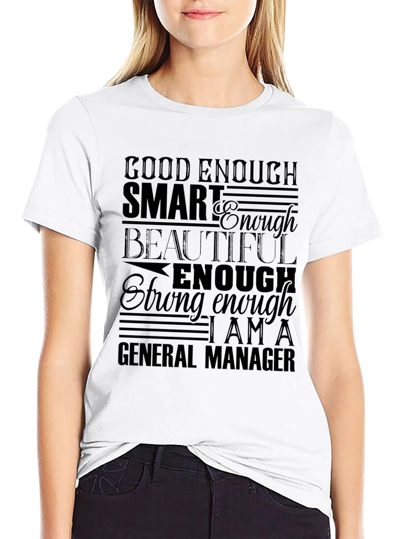 General Manager Affirmation T-Shirt - Good Enough Smart Beautiful