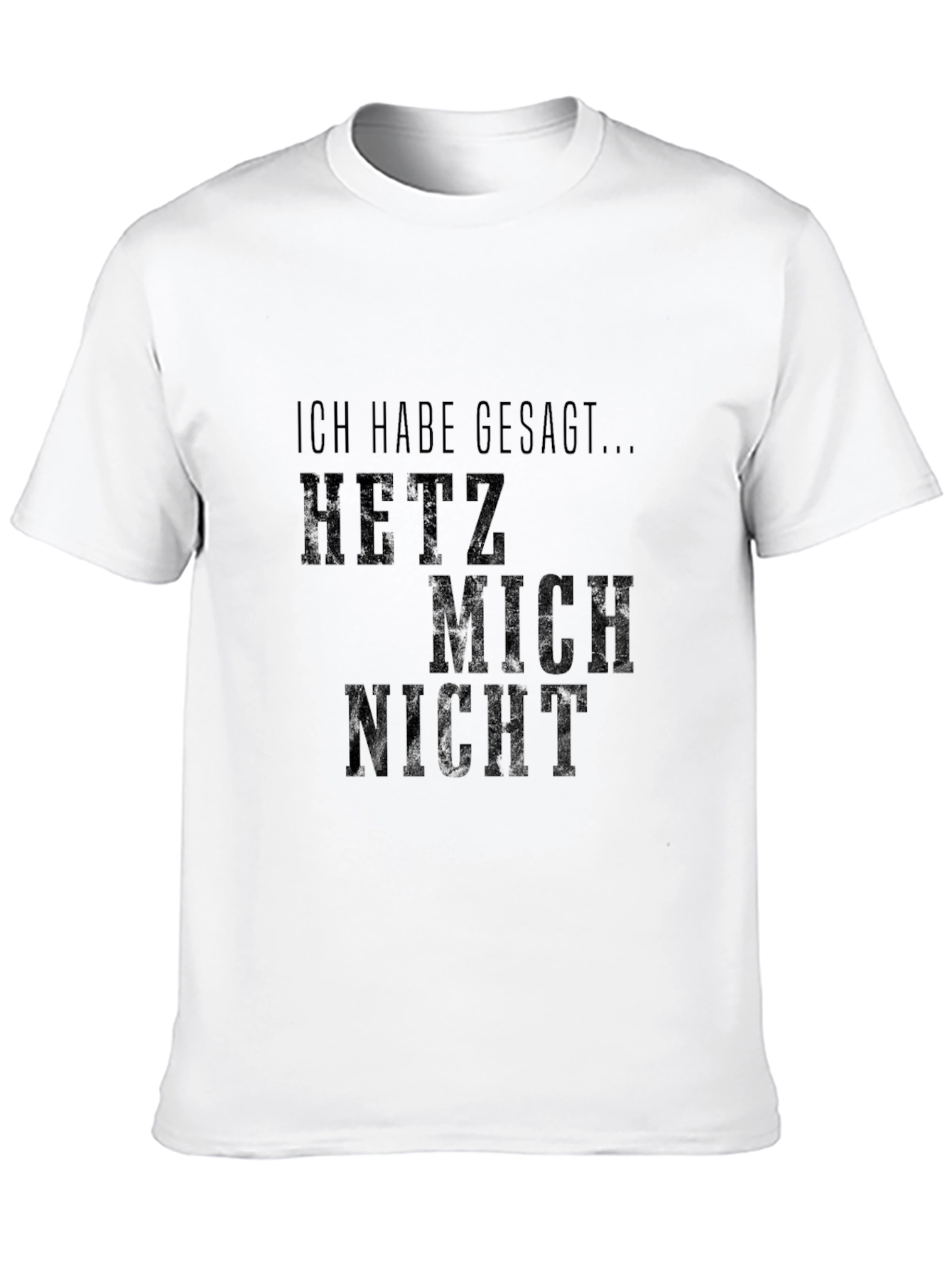 Ich Habe Gesagt Hetz Mich Nicht T-Shirt - Black
